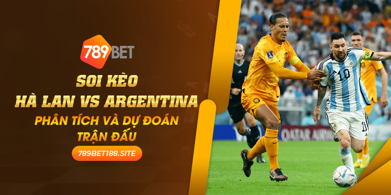 7 Soi keo Ha Lan vs Argentina Phan tich va du doan tran dau 1